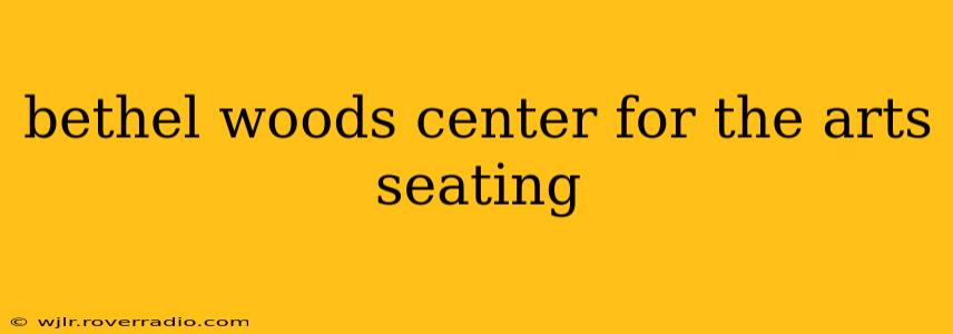 bethel woods center for the arts seating