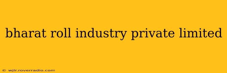 bharat roll industry private limited