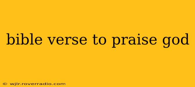 bible verse to praise god