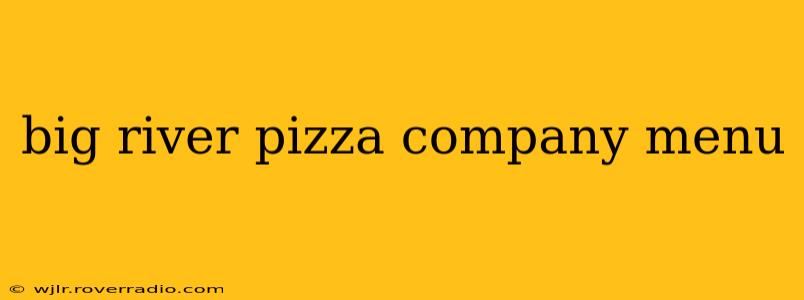 big river pizza company menu