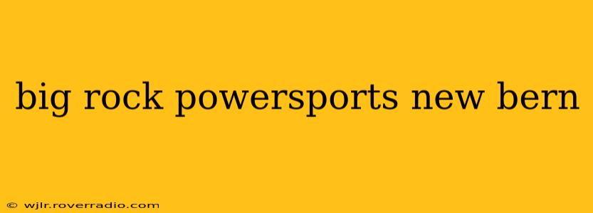 big rock powersports new bern