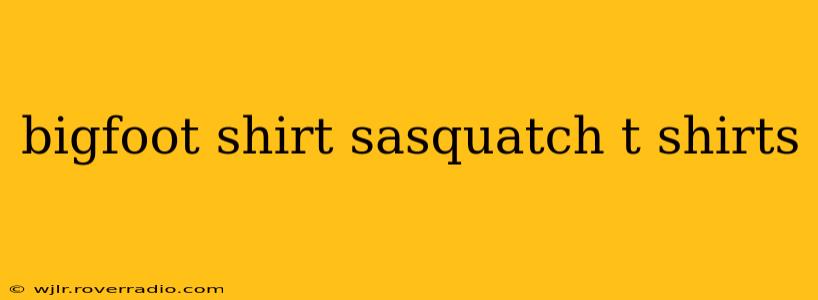 bigfoot shirt sasquatch t shirts