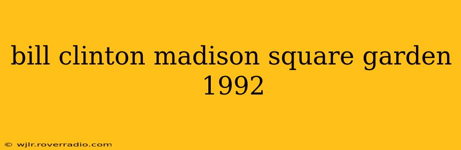 bill clinton madison square garden 1992