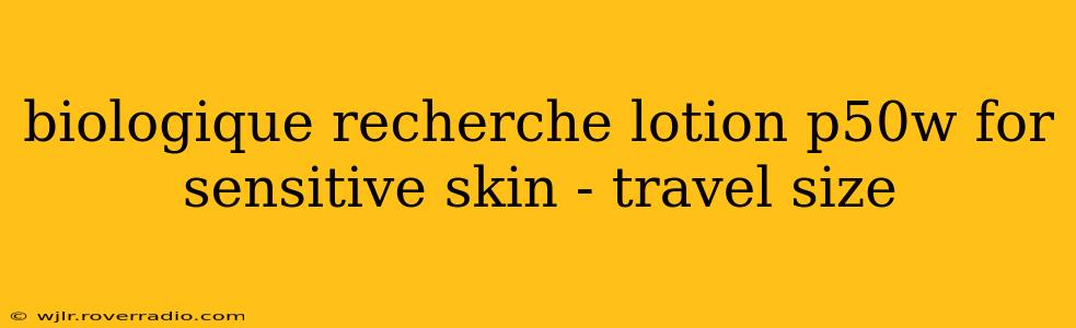 biologique recherche lotion p50w for sensitive skin - travel size