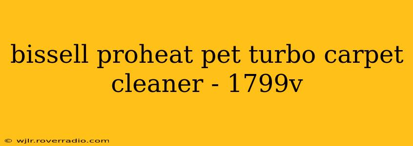 bissell proheat pet turbo carpet cleaner - 1799v