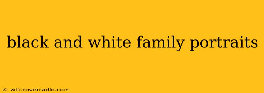 black and white family portraits