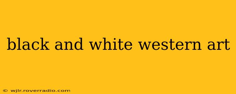 black and white western art