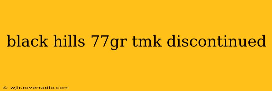 black hills 77gr tmk discontinued