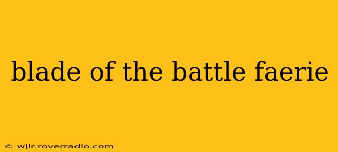 blade of the battle faerie