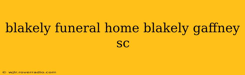 blakely funeral home blakely gaffney sc