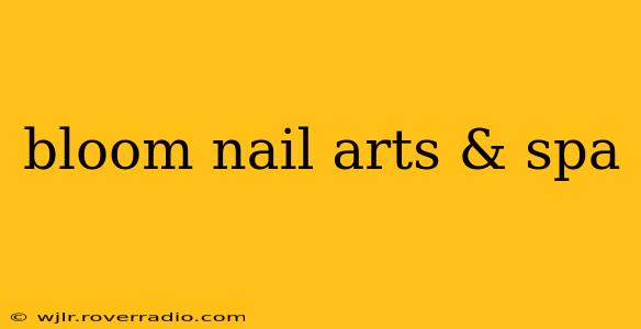 bloom nail arts & spa