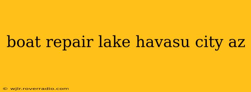 boat repair lake havasu city az