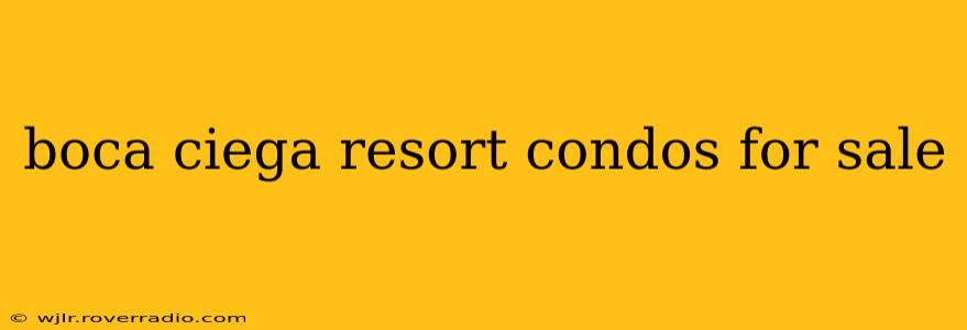 boca ciega resort condos for sale