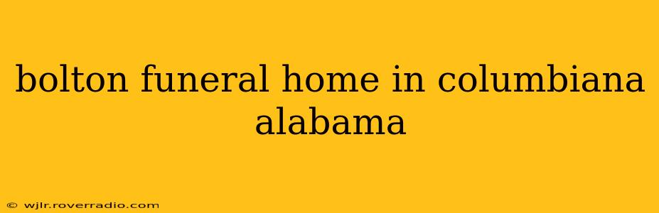 bolton funeral home in columbiana alabama