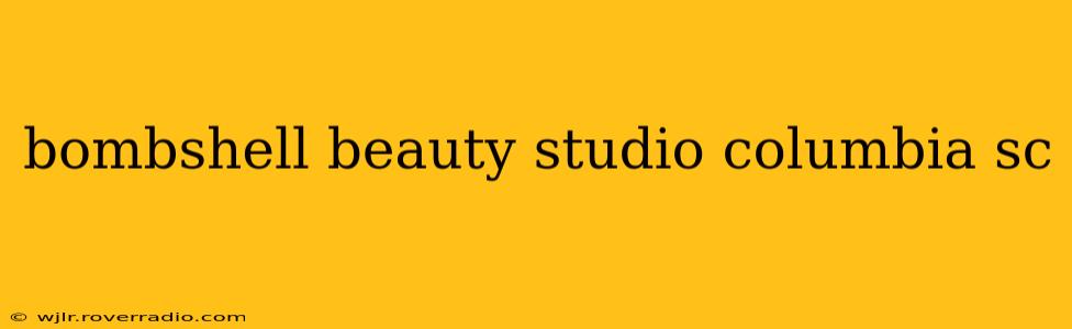 bombshell beauty studio columbia sc