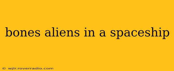 bones aliens in a spaceship