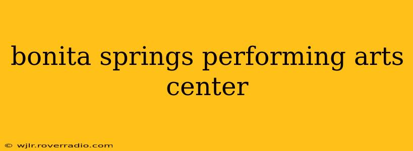 bonita springs performing arts center