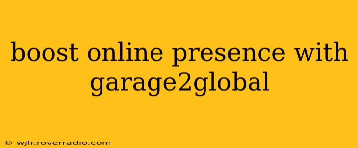 boost online presence with garage2global