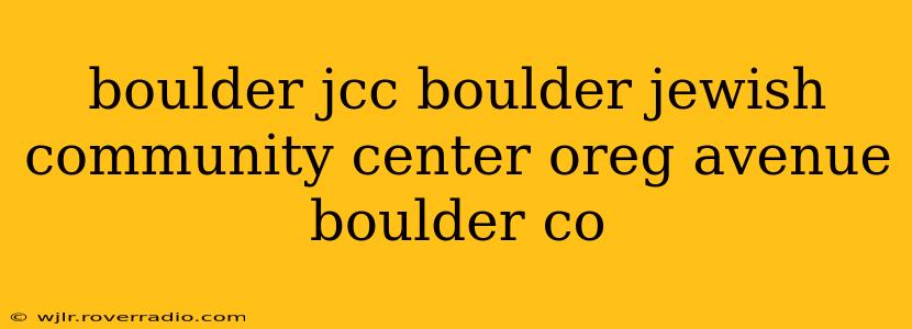 boulder jcc boulder jewish community center oreg avenue boulder co
