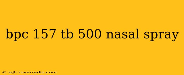 bpc 157 tb 500 nasal spray