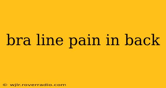 bra line pain in back