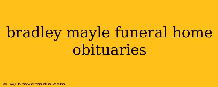 bradley mayle funeral home obituaries