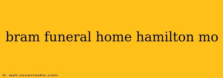 bram funeral home hamilton mo