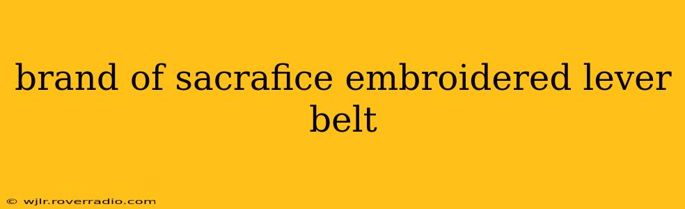 brand of sacrafice embroidered lever belt