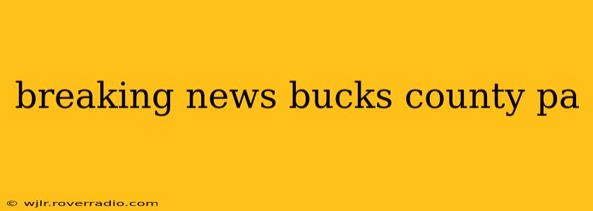 breaking news bucks county pa