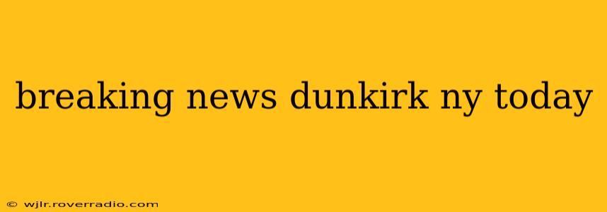 breaking news dunkirk ny today