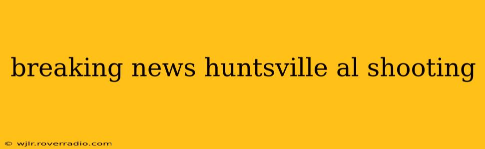 breaking news huntsville al shooting