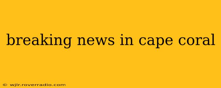 breaking news in cape coral