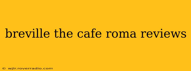 breville the cafe roma reviews