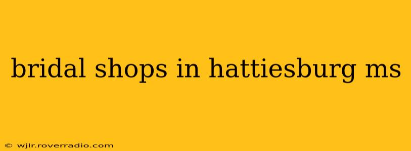 bridal shops in hattiesburg ms