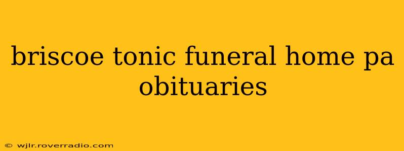 briscoe tonic funeral home pa obituaries