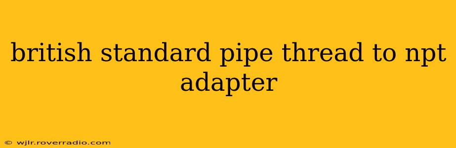 british standard pipe thread to npt adapter