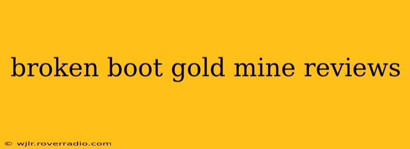 broken boot gold mine reviews