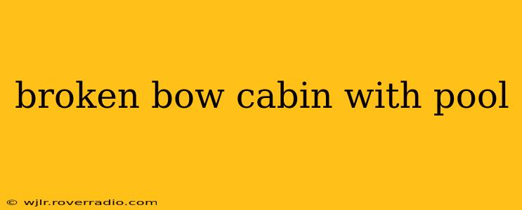 broken bow cabin with pool