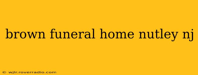brown funeral home nutley nj
