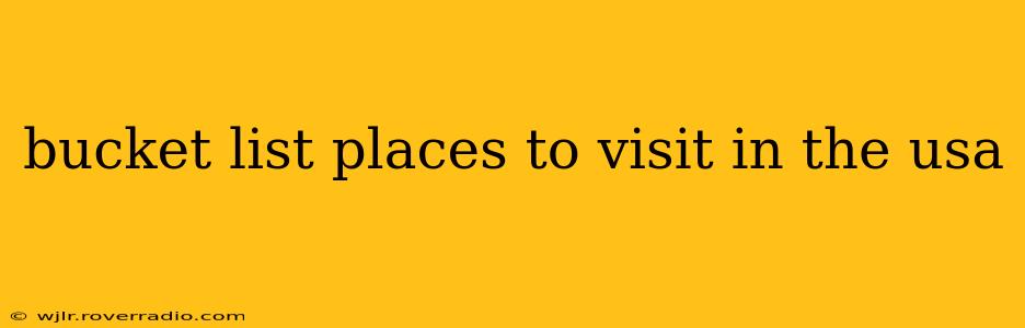 bucket list places to visit in the usa