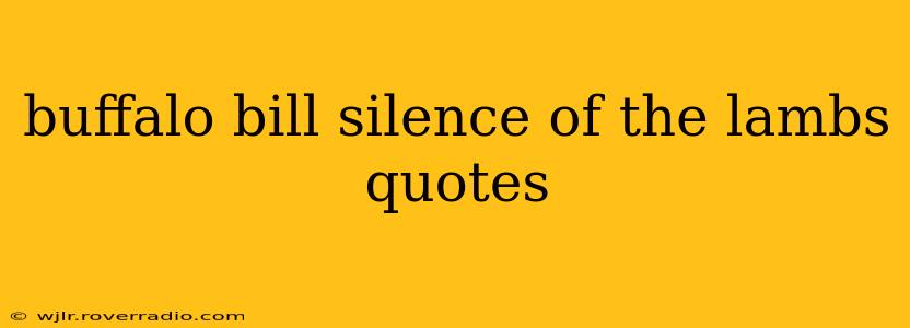 buffalo bill silence of the lambs quotes