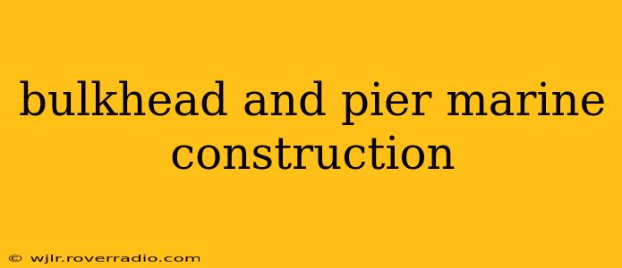 bulkhead and pier marine construction