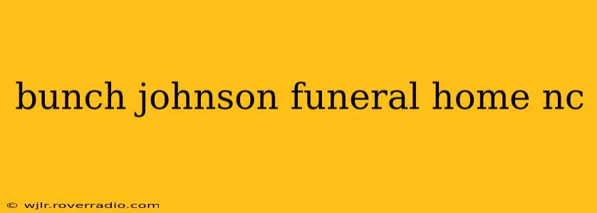 bunch johnson funeral home nc