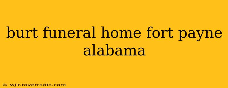 burt funeral home fort payne alabama