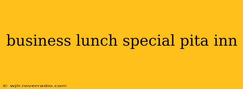 business lunch special pita inn