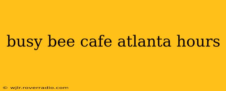 busy bee cafe atlanta hours