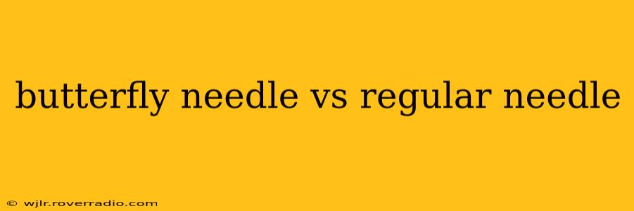 butterfly needle vs regular needle