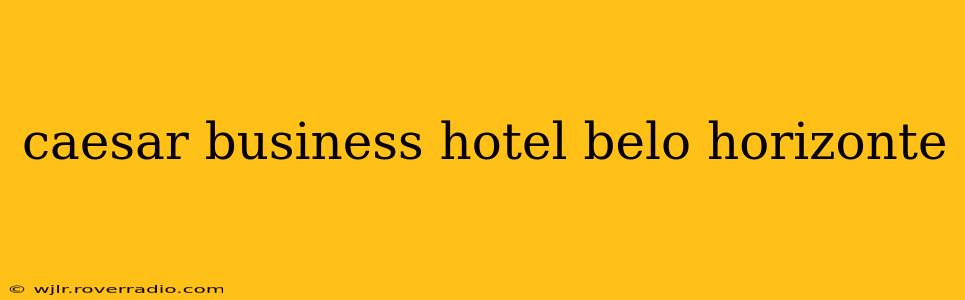 caesar business hotel belo horizonte