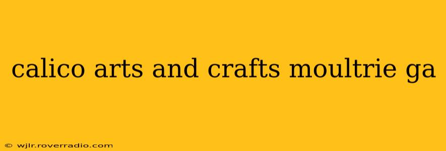calico arts and crafts moultrie ga