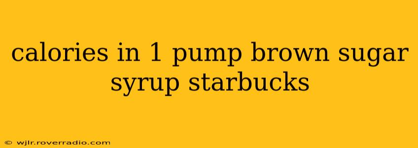 calories in 1 pump brown sugar syrup starbucks